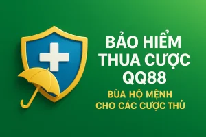 Bảo Hiểm Thua Cược QQ88 - Bùa Hộ Mệnh Cho Các Cược Thủ
