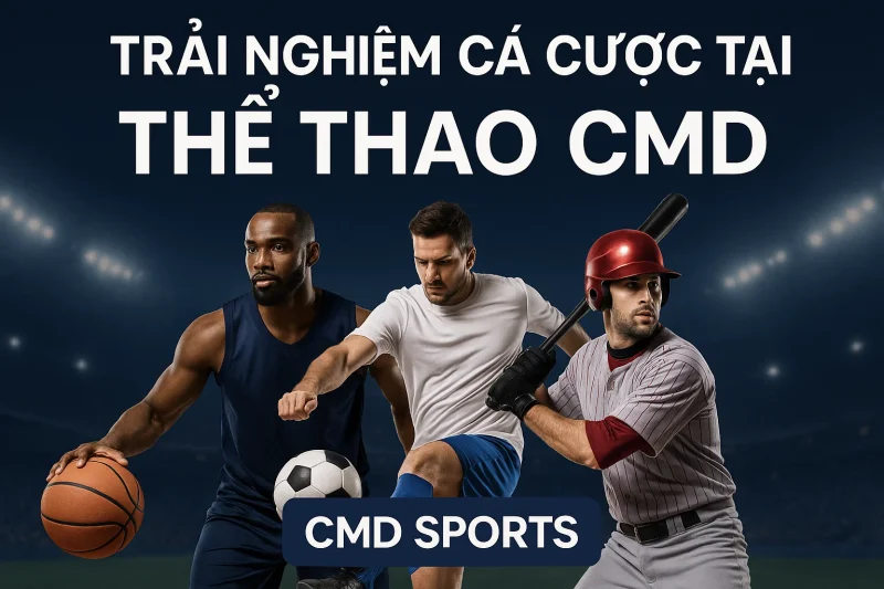 Trải nghiệm cá cược tại Thể thao CMD